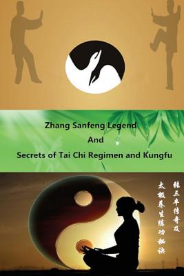 Zhang Sanfeng Legend and Secrets of Tai Chi Regimen and Kungfu - Wei, Haijun