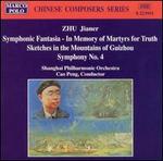 Zhu: Symphonic Fantasia - In Memory of Martyrs for Truth; Sketches in the Mountains of Guizhou; Symphony No. 4