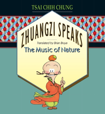 Zhuangzi Speaks: The Music of Nature - Tsai, C C, and Bruya, Brian (Translated by)