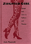 Ziegfeld Girl: Image and Icon in Culture and Cinema - Mizejewski, Linda, Professor