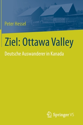 Ziel: Ottawa Valley: Deutsche Auswanderer in Kanada - Hessel, Peter, and Evers-Strackerjan, Antje (Contributions by)