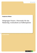 Zielgruppe Frauen - Potenziale Fur Das Marketing, Verdeutlicht an Fallbeispielen