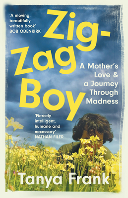 Zig-Zag Boy: A Mother's Love & a Journey Through Madness - Frank, Tanya