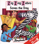 Zig-Zag Zebra Saves the Day - Laslett, Stephanie, and Wendon, Lyn