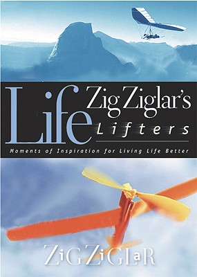 Zig Ziglar's Life Lifters: Moments of Inspiration for Living Life Better - Ziglar, Zig