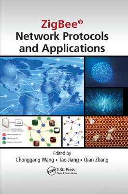 ZigBee Network Protocols and Applications - Wang, Chonggang (Editor), and Jiang, Tao (Editor), and Zhang, Qian (Editor)