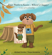 Ziggy Wants to Know... Where's Chippy? A Story of True Friendship