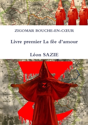 Zigomar Bouche-En-Coeur Livre Premier La Fee D'Amour - Sazie, Leon
