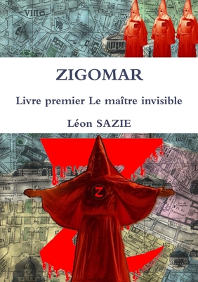 Zigomar Livre Premier Le Maitre Invisible - Sazie, Leon