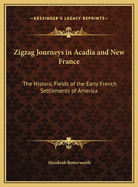 Zigzag Journeys in Acadia and New France: The Historic Fields of the Early French Settlements of America