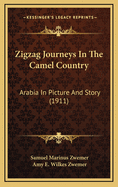 Zigzag Journeys in the Camel Country: Arabia in Picture and Story (1911)