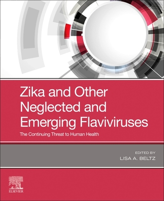 Zika and Other Neglected and Emerging Flaviviruses: The Continuing Threat to Human Health - Beltz, Lisa A, PhD