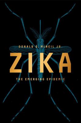 Zika: The Emerging Epidemic - McNeil, Donald G, Jr.