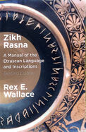 Zikh Rasna: A Manual of the Etruscan Language and Inscriptions. Second Edition
