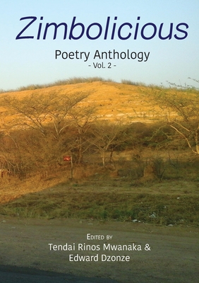 Zimbolicious Poetry Anthology: Volume 2 - Mwanaka, Tendai Rinos (Editor), and Dzonze, Edward (Editor)
