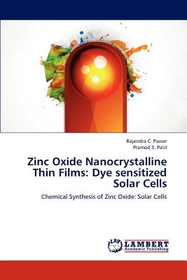 Zinc Oxide Nanocrystalline Thin Films: Dye sensitized Solar Cells - Pawar, Rajendra C, and Patil, Pramod S