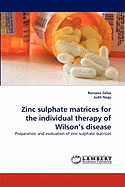 Zinc Sulphate Matrices for the Individual Therapy of Wilson's Disease