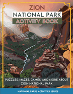 Zion National Park Activity Book: Puzzles, Mazes, Games, and More about Zion National Park