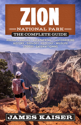 Zion National Park: The Complete Guide - Kaiser, James