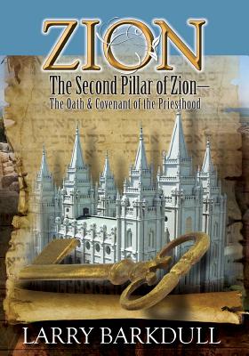 Zion - The Second Pillar of Zion-The Oath and Covenant of the Priesthood - Barkdull, Larry, and Lds Book Club