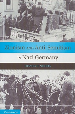 Zionism and Anti-Semitism in Nazi Germany - Nicosia, Francis R.