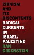 Zionism and Its Discontents: A Century of Radical Dissent in Israel/Palestine