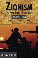 Zionism, The Real Enemy of the Jews Vol. 3: Conflict Without End?