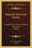 Zipporah, the Jewish Maiden: A Tale of the Times of Herod the Great (1876)