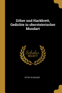 Zither und Hackbrett, Gedichte in obersteierischer Mundart