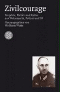 Zivilcourage : Emprte, Helfer und Retter aus Wehrmacht, Polizei und SS - Bald, Detlef, and Wette, Wolfram