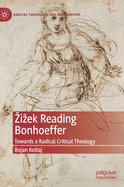 Zizek Reading Bonhoeffer: Towards a Radical Critical Theology