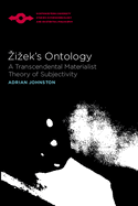 Zizek's Ontology: A Transcendental Materialist Theory of Subjectivity