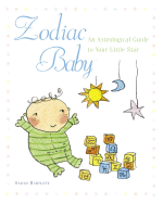 Zodiac Baby: An Astrological Guide to Your Little Star - Bartlett, Sarah