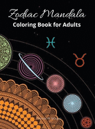 Zodiac Mandala Coloring Book for Adults: Stress Relieving Zodiac Mandala Designs for Adults 24 Premium coloring pages with amazing designs
