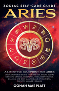 Zodiac Self-Care Guide: ARIES (A Lifestyle Blueprint for Aries)