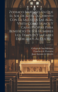 Zodiaco Mariano, En Que El Sol De Justicia Christo Con La Salud En Las Alas, Visita Como Signos Y Casas Propias Para Beneficio De Los Hombres Los Templos Y Lugares Dedicados Al Culto ...