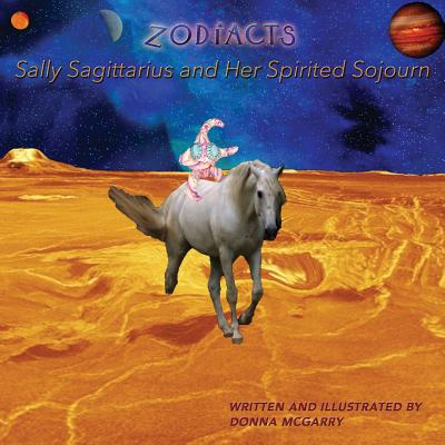 Zodiacts: Sally Sagittarius and Her Spirited Sojourn - McGarry, Donna