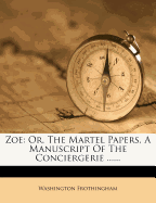 Zoe: Or, the Martel Papers, a Manuscript of the Conciergerie ......
