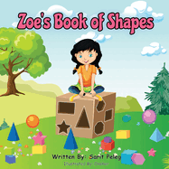 Zoe's Book Of Shapes: Zoe's hands-on and fun way of teaching kids gives parents the opportunity to play a vital role in their child's early education.