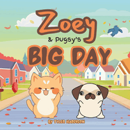 Zoey & Pugsy's Big Day: A Funny Children's Picture Book About Two Friends on a Big Adventure!