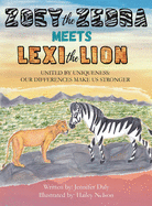 Zoey the Zebra Meets Lexi the Lion: United by Uniqueness: Our Differences Make Us Stronger