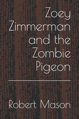 Zoey Zimmerman and the Zombie Pigeon - Mason, Robert C