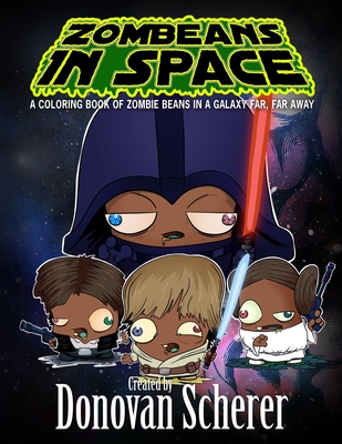 ZomBeans in Space: A Coloring Book of Zombie Beans in a Galaxy Far, Far Away - 