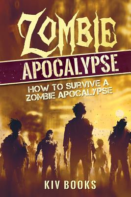 Zombie Apocalypse: How to Survive a Zombie Apocalypse - Books, Kiv