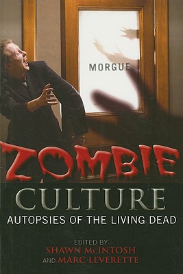 Zombie Culture: Autopsies of the Living Dead - McIntosh, Shawn (Editor), and Leverette, Marc (Editor)