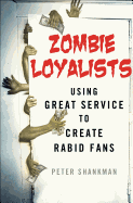 Zombie Loyalists: Using Great Service to Create Rabid Fans