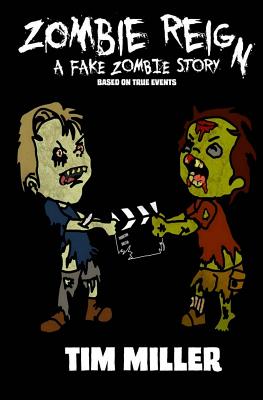 Zombie Reign: A Fake Zombie Story - Miller, Tim