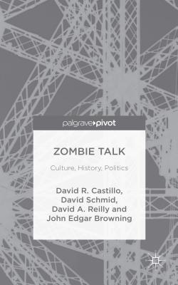 Zombie Talk: Culture, History, Politics - Browning, John Edgar, and Castillo, David, and Schmid, David