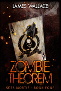 Zombie Theorem: Aces Mortis Book 4