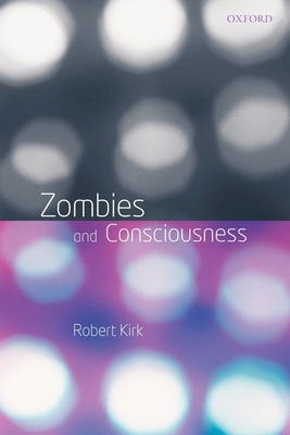 Zombies and Consciousness - Kirk, Robert